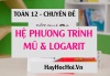 Giải bài tập hệ phương trình, bất phương trình mũ và logarit cơ bản và nâng cao - Toán 12 chuyên đề